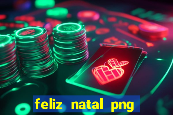 feliz natal png para imprimir